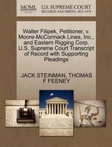 Walter Filipek, Petitioner, V. Moore-McCormack Lines, Inc., and Eastern Rigging Corp. U.S. Supreme Court Transcript of Record with Supporting Pleadings