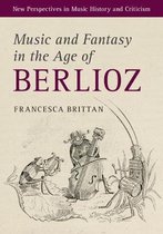 New Perspectives in Music History and CriticismSeries Number 27- Music and Fantasy in the Age of Berlioz