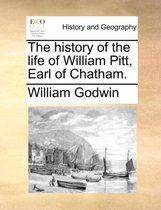 The History of the Life of William Pitt, Earl of Chatham.
