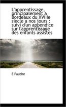 L'Apprentissage, Principalement a Bordeaux Du Xviiie Siecle a Nos Jours