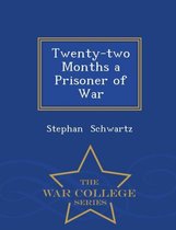 Twenty-Two Months a Prisoner of War - War College Series