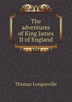 The adventures of King James II of England