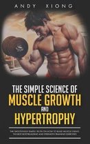 The Simple Science of Muscle Growth and Hypertrophy