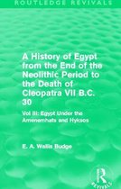 A History of Egypt from the End of the Neolithic Period to the Death of Cleopatra VII B.c. 30