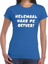 Helemaal naar de Getver tekst t-shirt blauw dames - dames shirt Helemaal naar de Getver ! L
