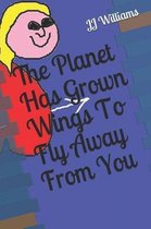The Planet Has Grown Wings to Fly Away from You