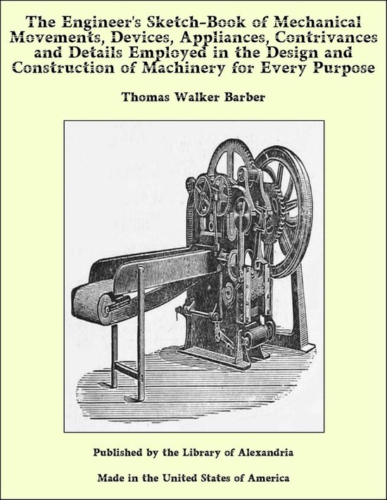 Foto: The engineer s sketch book of mechanical movements devices appliances contrivances and details employed in the design and construction of machinery for every purpose