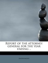 Report of the Attorney General for the Year Ending ..