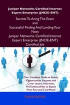 Juniper Networks Certified Internet Expert Enterprise (JNCIE-ENT) Secrets To Acing The Exam and Successful Finding And Landing Your Next Juniper Networks Certified Internet Expert Enterprise (JNCIE-ENT) Certified Job