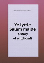 Ye lyttle Salem maide A story of witchcraft