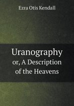 Uranography or, A Description of the Heavens