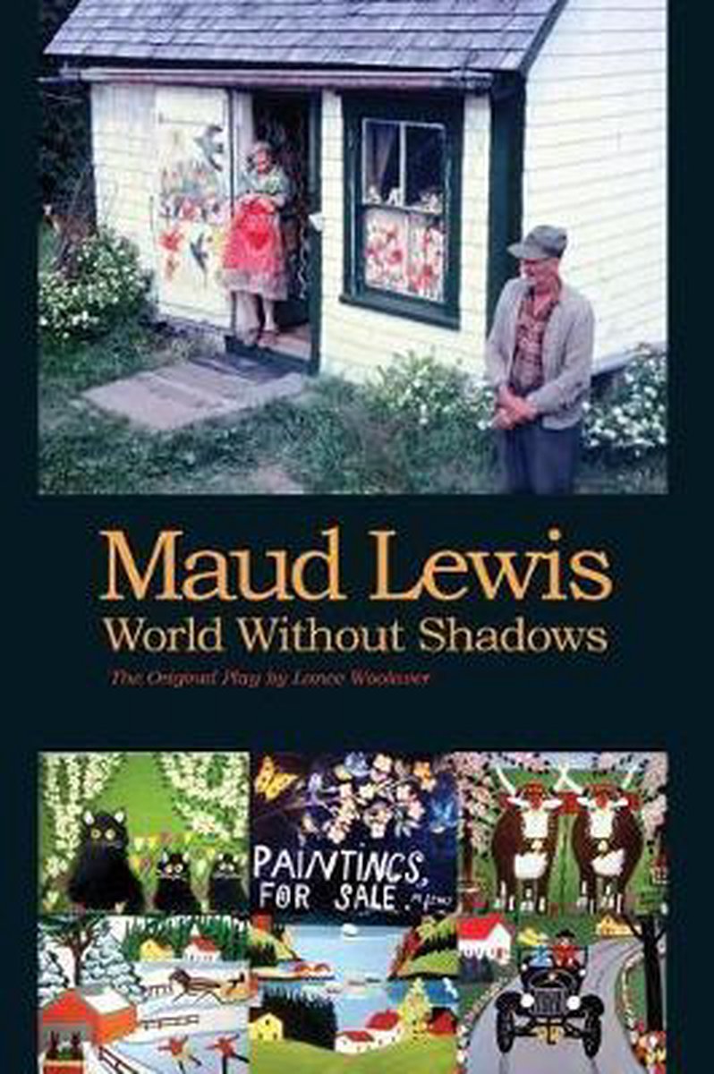 Maud Lewis World Without Shadows - Lance Woolaver