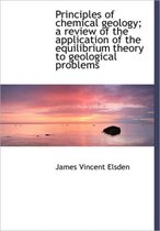 Principles of Chemical Geology; A Review of the Application of the Equilibrium Theory to Geological