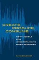 Create, Produce, Consume – New Models for Understanding Music Business