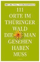 111 Orte im Thüringer Wald, die man gesehen haben muss