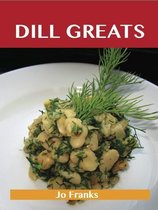 Dill Greats: Delicious Dill Recipes, The Top 65 Dill Recipes