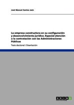 La empresa constructora en su configuracion y desenvolvimiento juridico. Especial atencion a la contratacion con las Administraciones Publicas