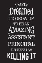 I Never Dreamed I'd Grow Up To Be An Amazing Assistant Principal But Here I Am Killing It