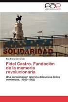 Fidel Castro. Fundacion de La Memoria Revolucionaria