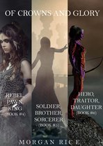 Of Crowns and Glory 4 - Of Crowns and Glory Bundle: Rebel, Pawn, King; Soldier, Brother, Sorcerer; and Hero, Traitor, Daughter (Books 4, 5 and 6)