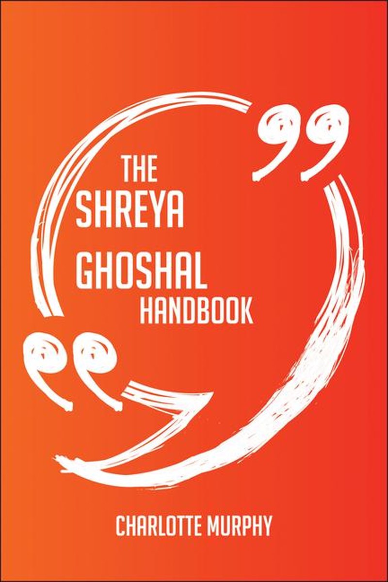 The Shreya Ghoshal Handbook - Everything You Need To Know About Shreya Ghoshal