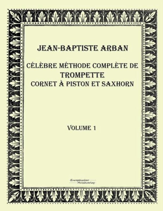 Célèbre méthode complète de trompette, cornet à piston et saxhorn, volume 1, par Jean-Baptiste Arban.