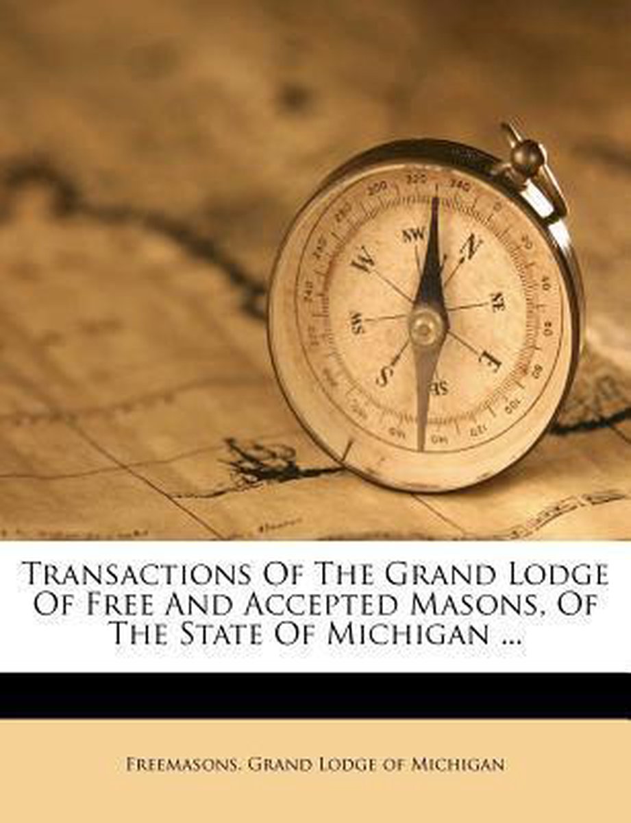 Transactions Of The Grand Lodge Of Free And Accepted Masons, Of The State Of Michigan ... van