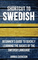 Shortcut to Swedish: Beginner's Guide to Quickly Learning the Basics of the Swedish Language