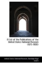 A List of the Publications of the United States National Museum (1875-1900)