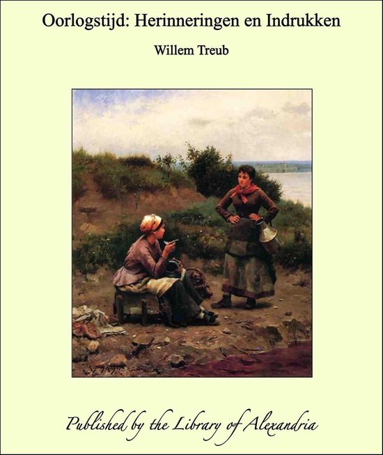 Oorlogstijd: Herinneringen en Indrukken - Willem Treub | 