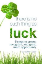 There Is No Such Thing As Luck