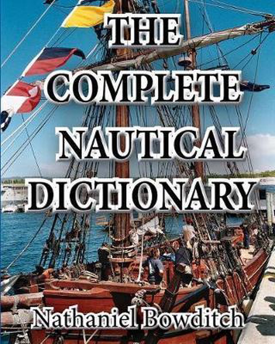 The Complete Nautical Dictionary - Nathaniel H. Bowditch