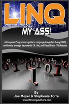 Linq My Ass! a Computer Programmers Guide to Language-Integrated Query (Linq)