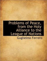 Problems of Peace, from the Holy Alliance to the League of Nations
