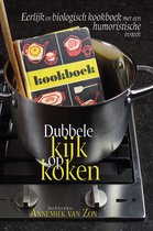 Dubbele kijk op koken - Eerlijk en biologisch kookboek met een humoristische insteek