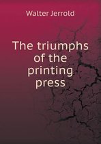 The Triumphs of the Printing Press