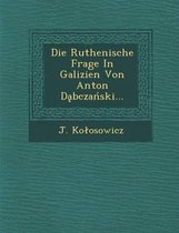 Die Ruthenische Frage in Galizien Von Anton D Bcza Ski...