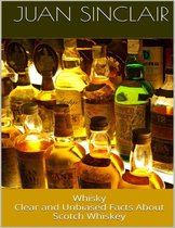 Whisky: Clear and Unbiased Facts About Scotch Whiskey