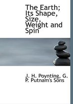 The Earth; Its Shape, Size, Weight and Spin