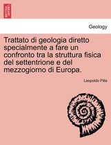 Trattato di geologia diretto specialmente a fare un confronto tra la struttura fisica del settentrione e del mezzogiorno di Europa. PARTE PRIMA