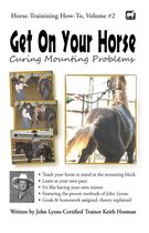 Horse Training How-To 2 - Get On Your Horse: Curing Mounting Problems