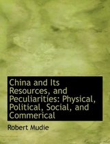 China and Its Resources, and Peculiarities