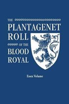 The Plantagenet Roll of the Blood Royal. Being a Complete Table of all the Descendants Now Living of Edward III, King of England. The Isabel of Essex Volume, Containing the Descend