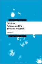 Bloomsbury Philosophy of Education - Children, Religion and the Ethics of Influence