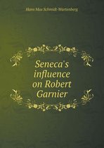 Seneca's Influence on Robert Garnier