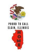 Proud To Call Elgin, Illinois Home