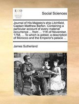 Journal of His Majesty's ship Litchfield, Captain Matthew Barton. Containing a particular account of every material occurrence ... from ... 11th of November, 1758, ... To which is added, a de