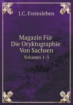 Magazin Fur Die Oryktographie Von Sachsen Volumes 1-3