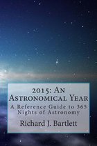 2015: An Astronomical Year: A Reference Guide to 365 Nights of Astronomy