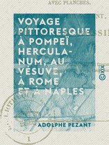 Voyage pittoresque à Pompeï, Herculanum, au Vésuve, à Rome et à Naples